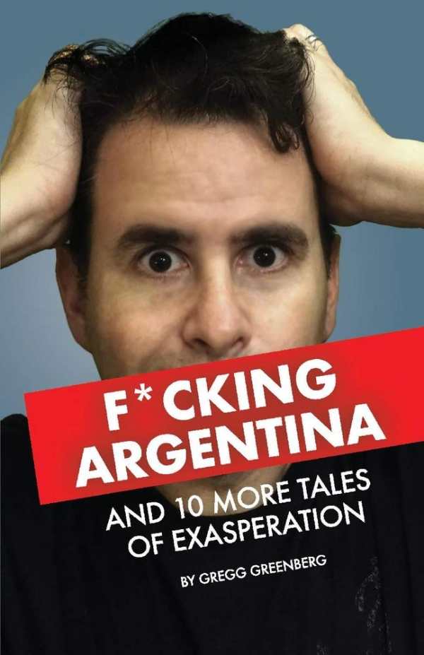 Review Of F Cking Argentina And 10 More Tales Of Exasperation Foreword Reviews