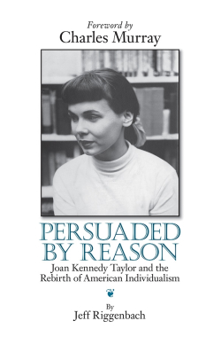  Persuaded by Reason - Joan Kennedy Taylor and the Rebirth of American Individualism 250