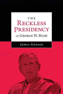 The Reckless Presidency of George W. Bush Cover