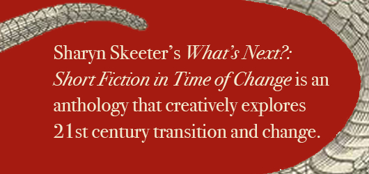 Sharyn Skeeter’s What’s Next?: Short Fiction in Time of Change is an anthology that creatively explores 21st century transition and change.