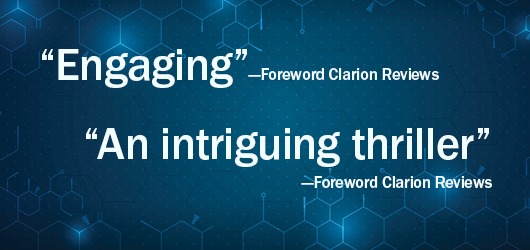 “Engaging” - Foreword Clarion Reviews; “An intriguing thriller”-Foreword Clarion Reviews 