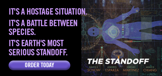 It’s a hostage situation. It’s a battle between species. It’s Earth’s mostserious Standoff. ORDER ALL TODAY