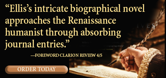 “Ellis’s intricate biographical novel approaches the Renaissance humanist through absorbing journal entries.” Foreword Clarion Review 4/5 order today