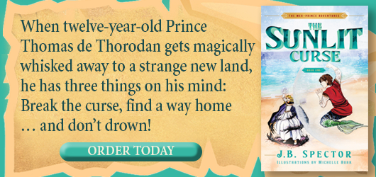 When 12 year old Prince Thomas de Thorodan gets magically whisked away to a strange new land, he has three things on his mind: break the curse, find a way home…and don’t drown! Order Today The Sunlit Curse J.B. Spector