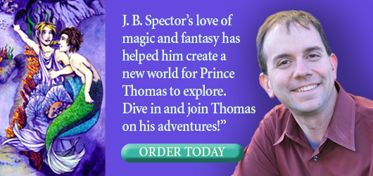 “J.B. Spector’s love of magic and fantasy has helped him create a new world for Prince Thomas to explore. Dive in and join Thomas on his adventures.” Order Today