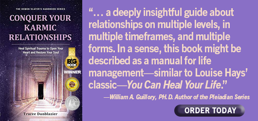 Conquer Your Karmic Relationships “…a deeply insightful guide about relationships on multiple levels, in multiple timeframes, and multiple forms. In a sense, this book might be described as a manual for life management - Similar to Louise Hay’s classic You Can Heal Your Life.” William Guillory Ph.D. Author of Pleiadian Series Order Today