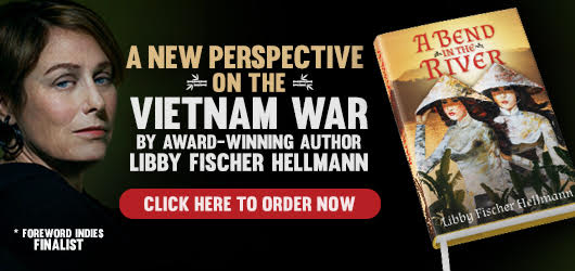 A new perspective on the Vietnam War by award-winning author Libby Fischer Hellmann *Foreword INDIES Finalist Click here to order now A Bend in the River