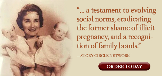 “…a testament to evolving social norms, eradicating the former shame of illicit pregnancy, and a recognition of family bonds.“ Story Circle Network Order Today