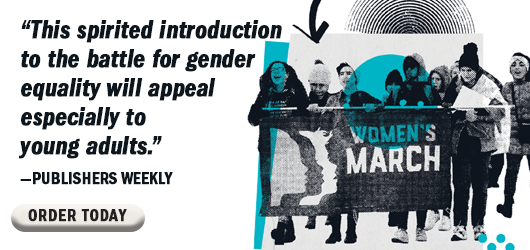 “This spirited introduction to the battle for gender equality will appeal especially to young adults.”-Publishers Weekly Order Today