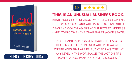5 stars-“This is an unusual business book. Blisteringly honest about what really happens in the workplace, and with practical, insightful ideas and coaching tips about how to address - and overcome- the challenges women face. Each chapter speaks real truth. It’s easy to read because it’s packed with real-world experiences that are relevant for anyone at any level in the workplace. The action tips provide a roadmap for career success.” Order your copy today