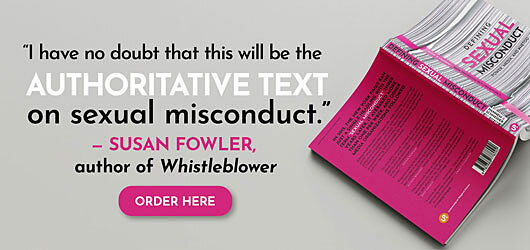 “I have no doubt that this will be the authoritative text on sexual misconduct.” Susan Fowler, author of Whistleblower Order Here