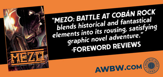 “MEZO: Battle at Coban Rock blends historical and fantastical elements into its rousing, satisfying graphic novel adventure.”-Foreword Reviews AWBW.com
