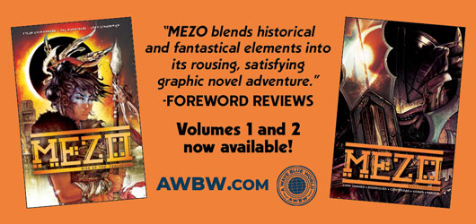 “MEZO blends historical & fantastical elements into its rousing, satisfying graphic novel adventure.”-Foreword Reviews Volumes 1 and 2 now available AWBW.com