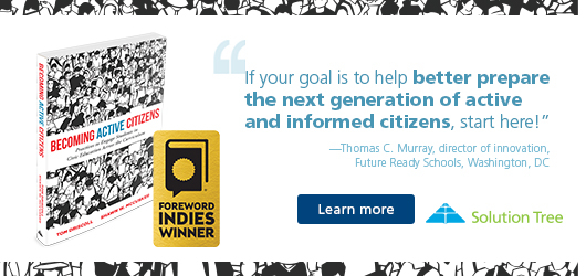 “If your goal is to help better prepare the next generation of active & informed citizens, start here!”-Thomas C. Murray, director of innovation, Future Ready Schools, Washington, DC